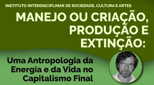 Manejo ou Criação, Produção e Extinção: uma antropologia da energia e da vida no capitalismo final